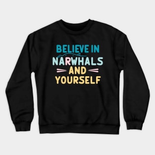 Believe in Narwhals & Yourself Crewneck Sweatshirt